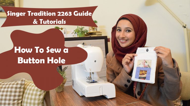 Learn How to sew a Button Hole using Singer Tradition 2263 | Beginner’s Guide to make a Button Hole